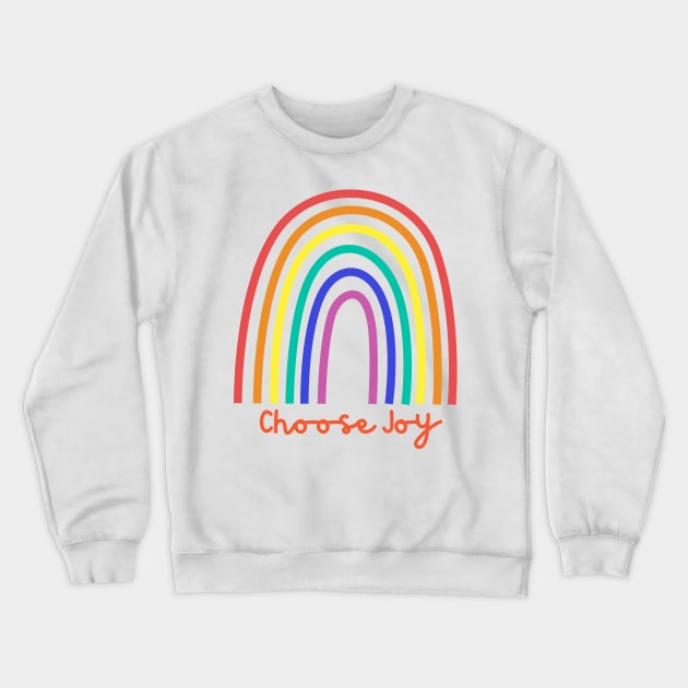 Choose Joy, Choose Love, Choose Happiness, See the Rainbow. Motivational and Inspirational Quote. Crewneck Sweatshirt by That Cheeky Tee